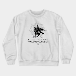 The King is Coming - The enemy is real Crewneck Sweatshirt